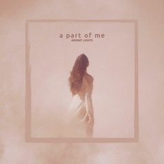 ARDENT LIGHTS - A Part Of Me