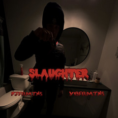 slaughter (ybfrmtxs X pjfrmtxs)