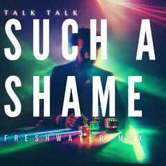 Talk Talk - Such a Shame (freshwater mix)