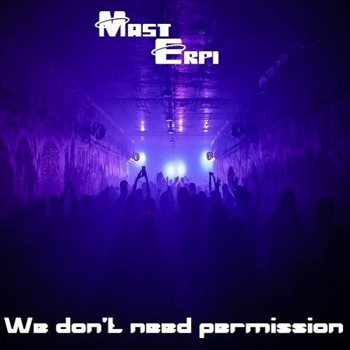 Mast Erpi - We Don't Need Permission - Original Mix