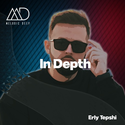 IN DEPTH // Erly Tepshi [Melodic Deep Mix Series]