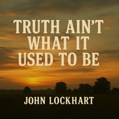 Truth Aint What It Used To Be