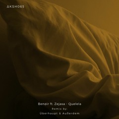 PREMIERE: Benøir - Quelela ft. Zejasa (Überhaupt & Außerdem Remix) [AKASHA MX]
