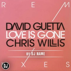 Stream David Guetta & Chris Willis - Love Is Gone (DJ NAME Remix)[FREE  DOWNLOAD] by DJ NAME | Listen online for free on SoundCloud
