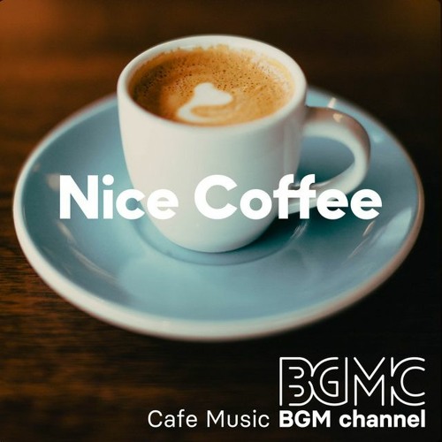 Stream Cafe Music BGM channel | Listen to Nice Coffee playlist online ...