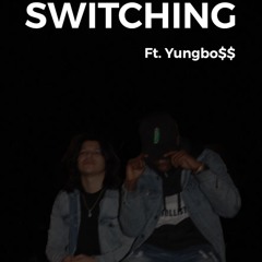 Switching Ft. Yungbo$$