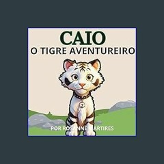[Read Pdf] ⚡ LIVRO INFANTIL: CAIO O TIGRE AVENTUREIRO (Portuguese Edition) <(DOWNLOAD E.B.O.O.K.^)