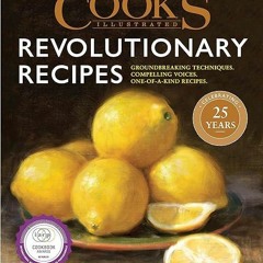 ✔read❤ Cook's Illustrated Revolutionary Recipes: Groundbreaking techniques. Compelling voices. O