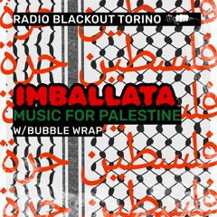 Music For Palestine / IMBALLATA w/Bubble Wrap on Radio Blackout