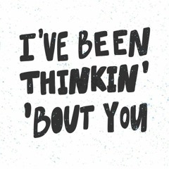 Been Thinking