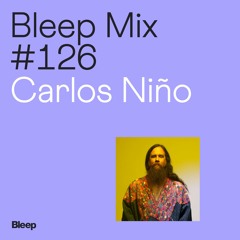 Bleep Mix #126 - Carlos Niño