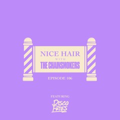 Nice Hair with The Chainsmokers 106 ft. The Disco Fries
