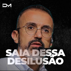 SAIA DESSA DESILUSÃO | MOTIVACIONAL