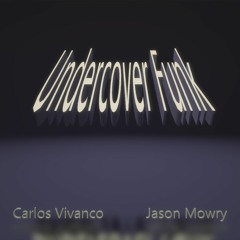 Undercover Funk  by  Carlos Vivanco & Jason Mowry