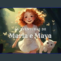Read PDF 🌟 As aventuras de Maria e Maya: Quando Maria e sua fiel amiga Maya estão juntas, a aventu
