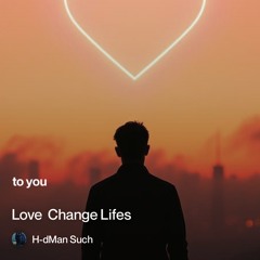 love changes lifes  ( his side )