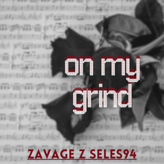 On my Grind (Zavage Z x Seles94)