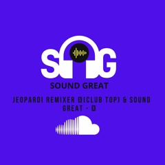 Jeopardi Remixer 🎧(Club top) & SOUND GREAT - 🎶
