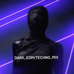 DARK_EDM/TECHNO_MIX