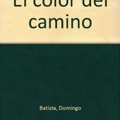 [ACCESS] PDF 📩 El color del camino (Spanish Edition) by  Domingo Batista PDF EBOOK E