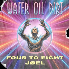 Four To Eight & JØEL - WATER OIL DIRT (WOD) [FREE DL]