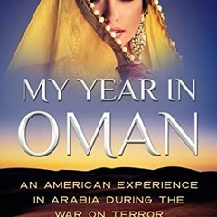 View EBOOK EPUB KINDLE PDF My Year in Oman: An American Experience in Arabia During the War On Terro