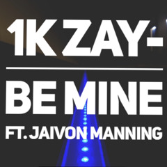 1K Zay- Be Mine Ft. Jaivon Manning