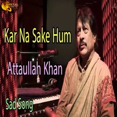 Kar Na Sake Hum Pyar Ka Sodaa - Attaullah Khan Esakhelvi