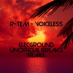 R - Tem - Voiceless (ELECGROUND Unofficial Breaks Remix)[FREE]