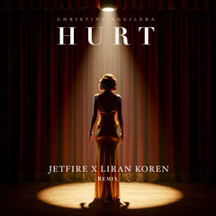 Hurt - JETFIRE X Liran Koren Remix