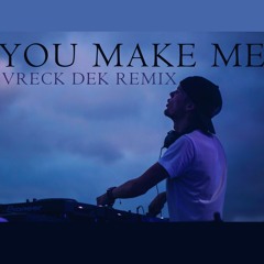You Make Me (Avicii - You Make Me Remake By Vreck Dek)