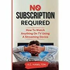 [PDF][Download] No Subscription Required: How to Watch Anything on TV Using a Streaming Device