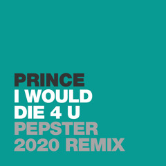 Prince - I Would Die 4 U (Pepster 2020 Remix)