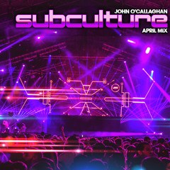 John O'Callaghan - Subculture April Mix
