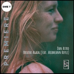 PREMIERE : Dan Astro - Breathe Again (feat. Aoibheann Boyle)[Backroads Records]