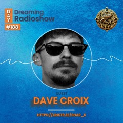 Dave Croix, Shar K - Day Dreaming Radioshow Ep.188 | Tech House | Minimal Tech