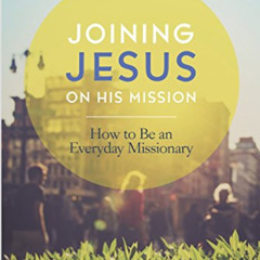 [VIEW] EPUB 📝 Joining Jesus on His Mission: How to Be an Everyday Missionary by  Gre
