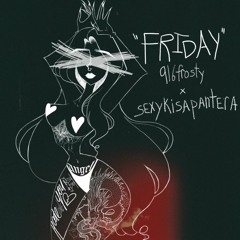 916frosty - Friday (SEXYKISAPANTERA Flip)