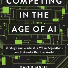 [PDF] Competing in the Age of AI: Strategy and Leadership When Algorithms and