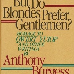 [Download] But Do Blondes Prefer Gentlemen?: Homage to Qwert Yuiop and Other Writings - Anthony Burg