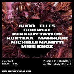 Foundation FM - planet in progress w. Michelle Manetti 30.06.2023