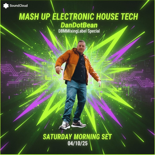Mash Up Electronic House Tech -DanDotBean - DBMMixingLabel Special - Saturday Morning Set -04/10/25