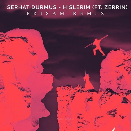 Stream Serhat Durmus - Hislerim (ft. Zerrin) [PRISAM REMIX] by PRISAM |  Listen online for free on SoundCloud