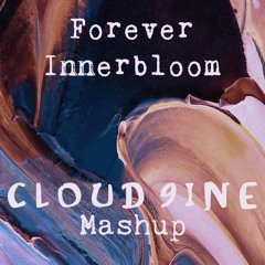 Forever Innerbloom (CLOUD 9INE MASHUP)