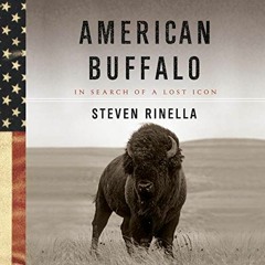 [Get] EBOOK EPUB KINDLE PDF American Buffalo: In Search of a Lost Icon by  Steven Rinella,Steven Rin