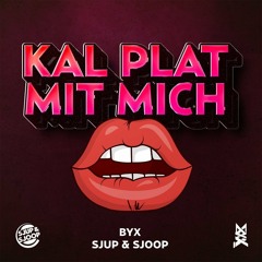 BYX, Sjup & Sjoop - Kal Plat Mit Mich (Extended)