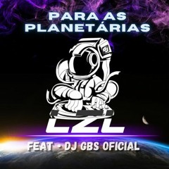 Para As Planetárias - DJ LZL, Feat DJ GBS