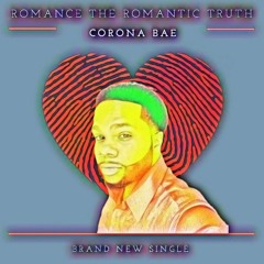 Corona Bae-Romance The Romantic Truth  (New Single)