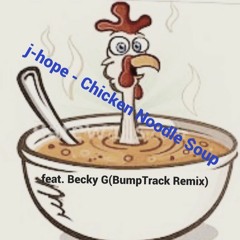 J - Hope - Chicken Noodle Soup Feat. Becky G(BumpTrack Remix)