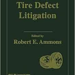 [ACCESS] PDF 📘 Tire Defect Litigation by Robert E. Ammons PDF EBOOK EPUB KINDLE
